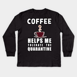 Social distancing - funny Coffee lover sayings during quarantine gift Kids Long Sleeve T-Shirt